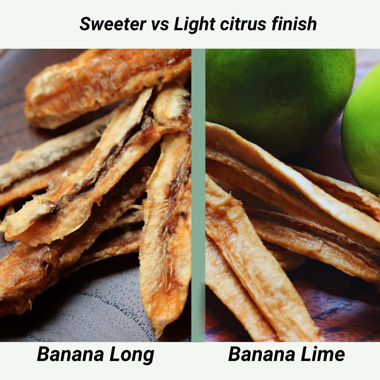 Comparison of dried banana long and dried banana with lime, showing sweeter banana versus lighter citrus finish