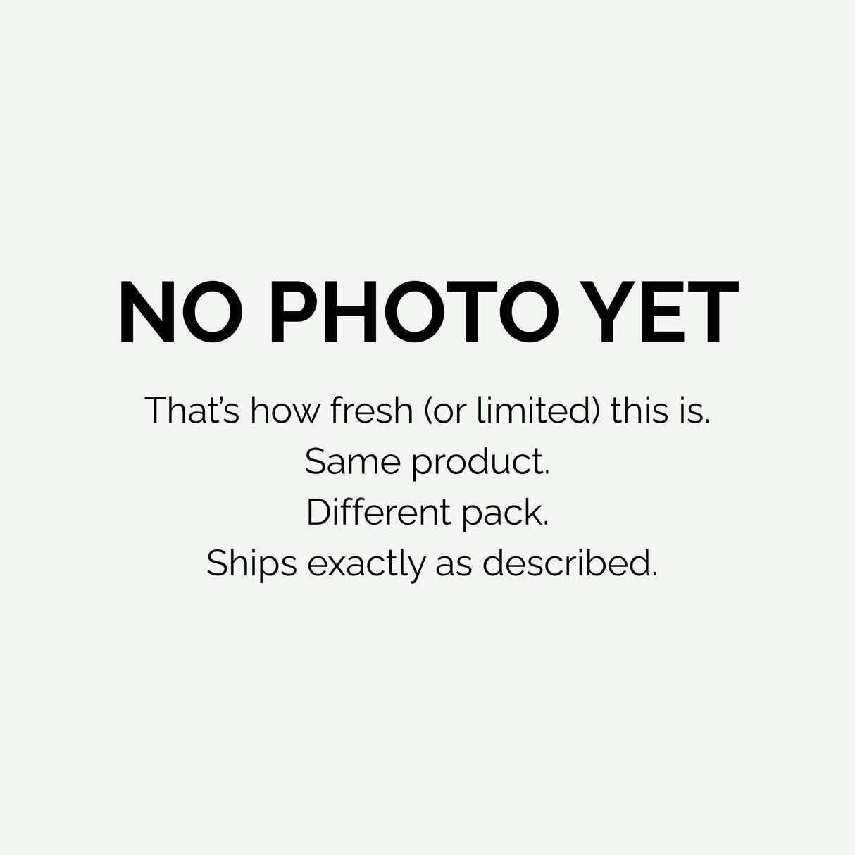 Placeholder image with text saying “No Photo Yet – That’s how fresh (or limited) this is. Same product. Different pack. Ships exactly as described.