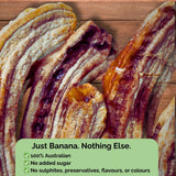 Whole dried bananas with text overlay: "Just Banana. Nothing Else. 100% Australian, no added sugar, no sulphites."